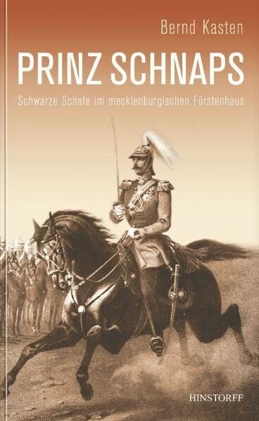Kasten, Bernd Prinz Schnaps: Die schwarzen Schafe des mecklenburgischen Herzoghauses