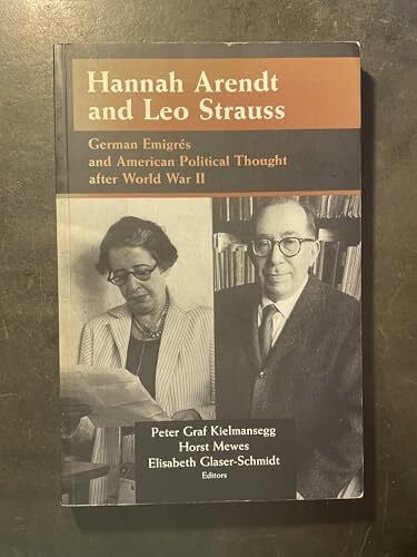 Kielmansegg/Mewes/Glaser- Hannah Arendt and Leo Strauss: German Emigres and American Political Thought After World War II (Publications of the German Historical Institute)