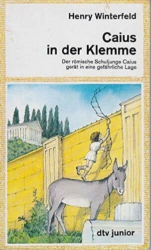 Winterfeld, Henry CAIUS IN DER KLEMME: Der römische Schuljunge Caius gerät in eine gefährliche Lage (dtv junior)