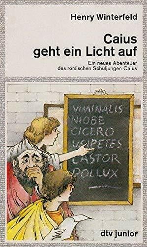 Winterfeld, Henry CAIUS GEHT EIN LICHT AUF: Ein neues Abenteuer des römischen Schuljungen Caius (dtv junior)