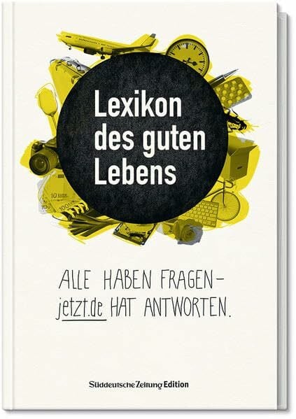 Helten, Christian Lexikon des guten Lebens: Alle haben Fragen - jetzt.de hat Antworten.