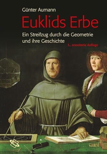 Aumann, Günter Euklids Erbe: Ein Streifzug durch die Geometrie und ihre Geschichte