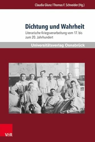 Junk, Claudia Dichtung und Wahrheit: Literarische Kriegsverarbeitung vom 17. bis zum 20. Jahrhundert (Krieg und Literatur /War and Literature) (Krieg und Literatur ... on War and Anti-War Literature, Band 21)