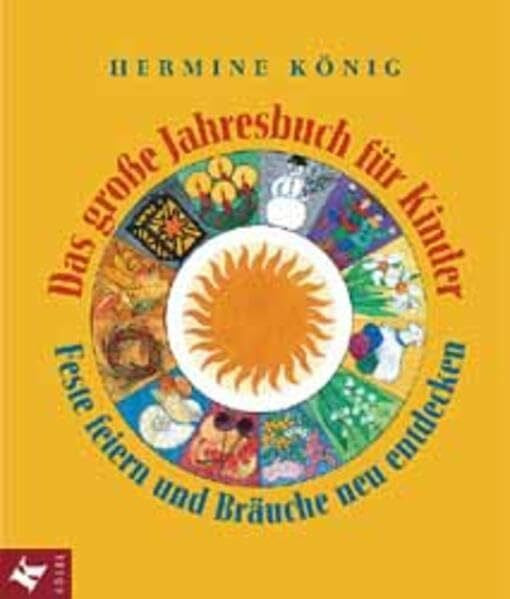 König, Hermine Das grosse Jahresbuch für Kinder: Feste feiern und Bräuche neu entdecken