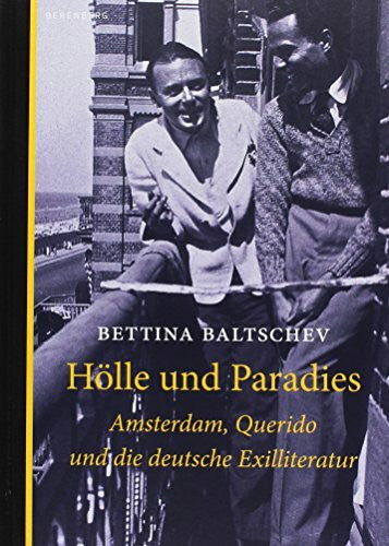 Baltschev, Bettina Hölle und Paradies: Amsterdam, Querido und die deutsche Exilliteratur