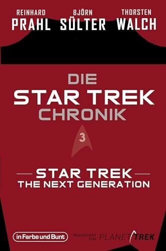 Walch, Thorsten Die Star-Trek-Chronik - Teil 3: Star Trek: The Next Generation: Die ganze Geschichte über die Abenteuer von Captain Picard und seiner Crew