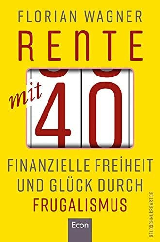 Noelting, Oliver Rente mit 40: Finanzielle Freiheit und Glück durch Frugalismus | Minimalistisch und nachhaltig leben, clever investieren und mit Aktien unabhängig werden
