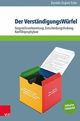 Daniela Dujmic-Erbe Der VerständigungsWürfel: Gesprächsvorbereitung, Entscheidungsfindung, Konfliktprophylaxe
