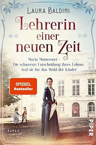 Baldini, Laura Lehrerin einer neuen Zeit (Bedeutende Frauen, die die Welt verändern 1): Maria Montessori – Die schwerste Entscheidung ihres Lebens traf sie für das Wohl der Kinder | Historischer Roman