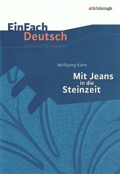 Waldherr, Franz EinFach Deutsch Unterrichtsmodelle: Wolfgang Kuhn: Mit Jeans in die Steinzeit: Klassen 5 - 7