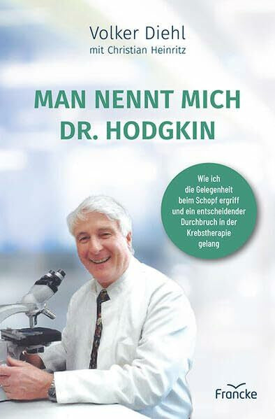 Heinritz, Christian Man nennt mich Dr. Hodgkin: Wie ich die Gelegenheit beim Schopf ergriff und ein entscheidender Durchbruch in der Krebstherapie gelang