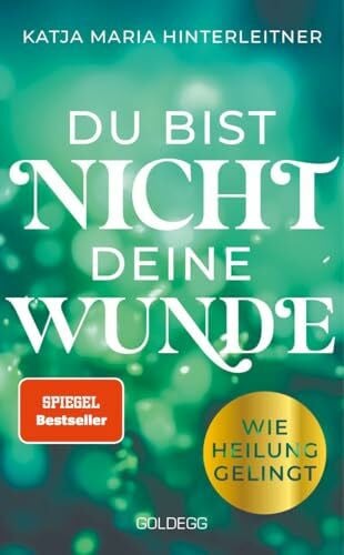 Hinterleitner, Katja Maria Du bist nicht deine Wunde. SPIEGEL-Bestseller 2025. #1-Bestseller AUT. Börsenblatt-Bestseller: Wie Heilung gelingt. Systemische Arbeit für die ... und den Weg zum glücklichen Leben.
