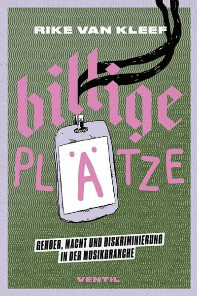 van Kleef, Rike Billige Plätze: Gender, Macht und Diskriminierung in der Musikbranche