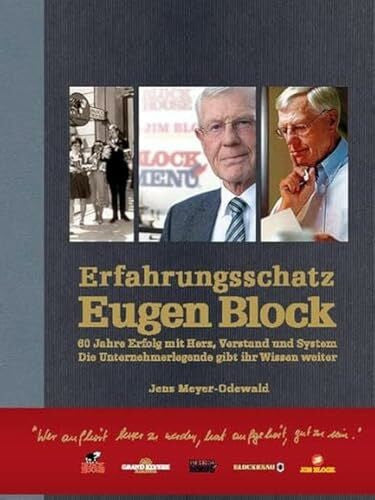 Meyer-Odewald, Jens Erfahrungsschatz Eugen Block: 60 Jahre Erfolg mit Herz, Verstand und System. Die Unternehmerlegende gibt ihr Wissen weiter