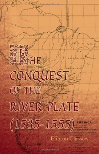 known, not The Conquest of the River Plate (1535-1555)