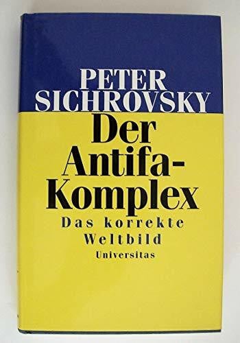 Sichrovsky, Peter Der Antifa-Komplex: Das korrekte Weltbild