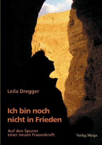Dregger, Leila Ich bin noch nicht in Frieden: Auf den Spuren einer neuen Frauenkraft