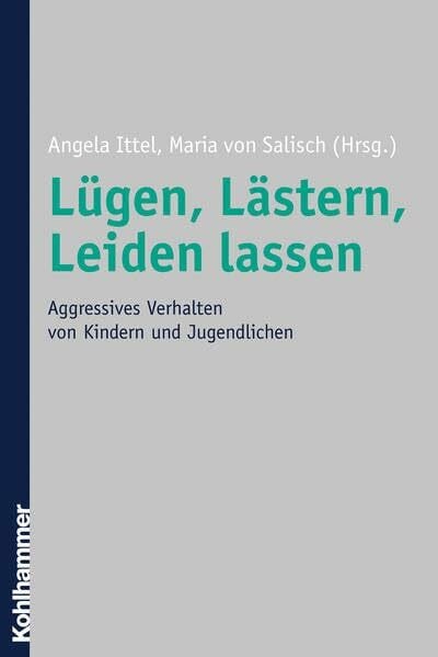 von Salisch, Maria Lügen, Lästern, Leiden lassen: Aggressives Verhalten von Kindern und Jugendlichen