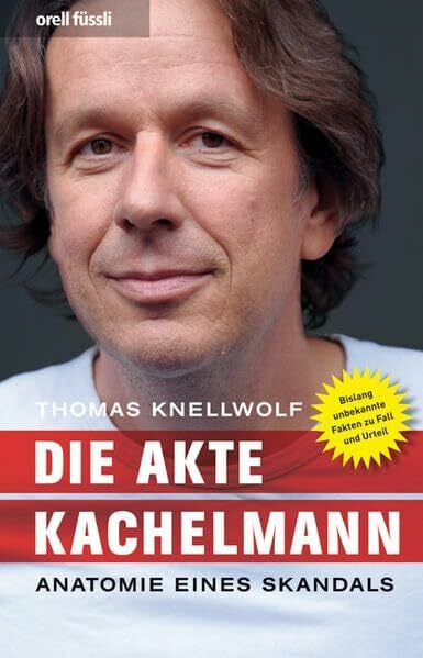 Knellwolf, Thomas Die Akte Kachelmann: Anatomie eines Skandals