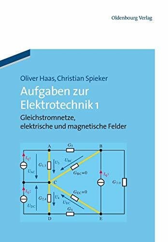 Spieker, Christian Aufgaben zur Elektrotechnik 1: Gleichstromnetze, elektrische und magnetische Felder