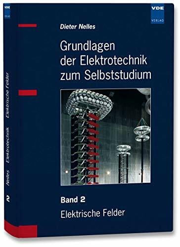 Nelles, Dieter Grundlagen der Elektrotechnik zum Selbststudium: Band 2: Elektrische Felder