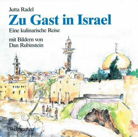 Jutta Radel Zu Gast in Israel - Eine kulinarische Reise. Jüdische und orientalische Spezialitäten , alte und neue Eßgewohnheiten