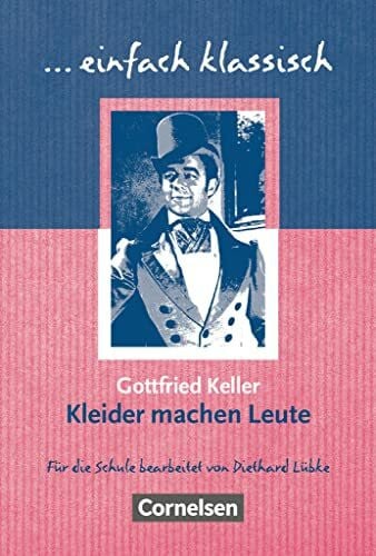 Lübke, Diethard Einfach klassisch - Klassiker für ungeübte Leser/-innen: Kleider machen Leute - Empfohlen für das 7./8. Schuljahr - Heft für Lernende