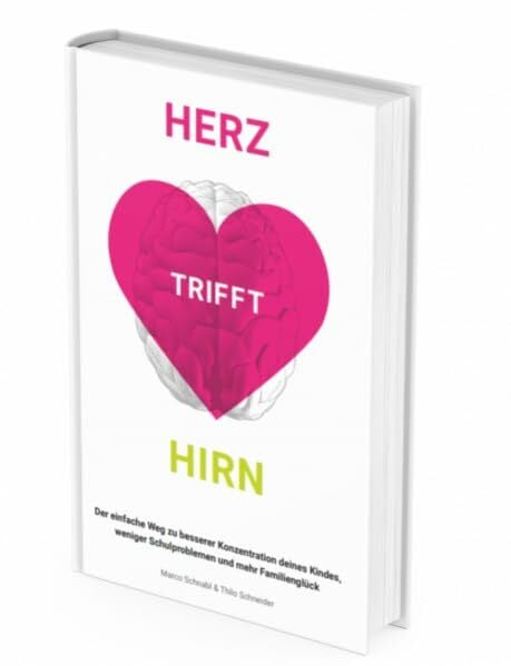 Schnabl, Marco Herz trifft Hirn: Der einfache Weg zu besserer Konzentration deines Kindes, weniger Schulproblemen und mehr Familienglück