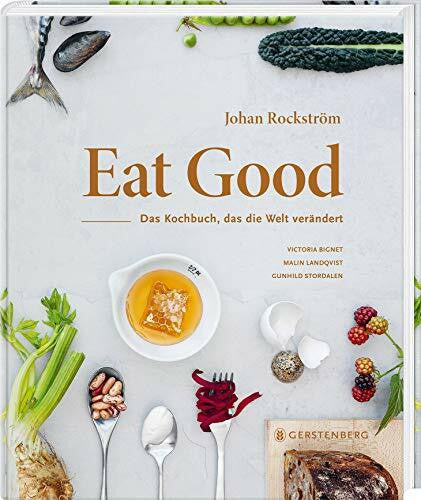 Rockström, Johan Eat Good: Das Kochbuch, das die Welt verändert