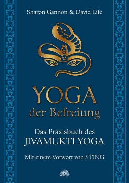 Gannon, Sharon Yoga der Befreiung: Das Praxisbuch des JIVAMUKTI YOGA - Mit einem Vorwort von Sting