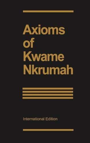 Nkrumah, Kwame Axioms of Kwame Nkrumah