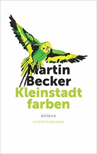 Becker, Martin Kleinstadtfarben: Roman
