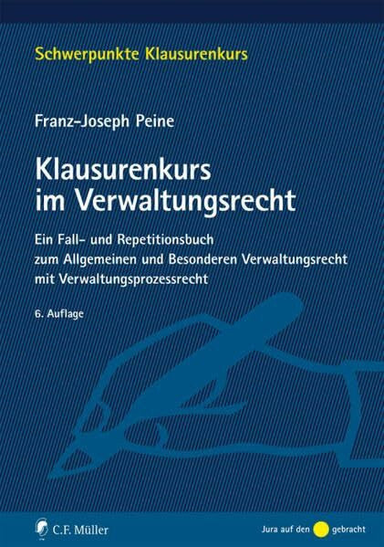 Peine, Franz-Joseph Klausurenkurs im Verwaltungsrecht: Ein Fall- und Repetitionsbuch zum Allgemeinen und Besonderen Verwaltungsrecht mit Verwaltungsprozessrecht (Schwerpunkte Klausurenkurs)
