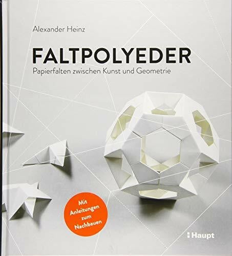 Alexander Heinz Faltpolyeder: Papierfalten zwischen Kunst und Geometrie