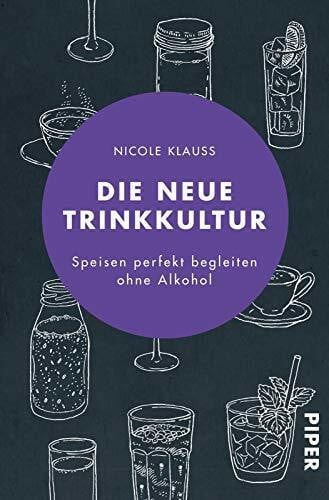 Klauß, Nicole Die neue Trinkkultur: Speisen perfekt begleiten ohne Alkohol | Welche alkoholfreien Getränke passen zu welchem Gericht?