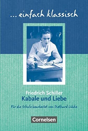 von Schiller, Friedrich Einfach klassisch - Klassiker für ungeübte Leser/-innen: Kabale und Liebe - Empfohlen für das 9./10. Schuljahr - Heft für Lernende