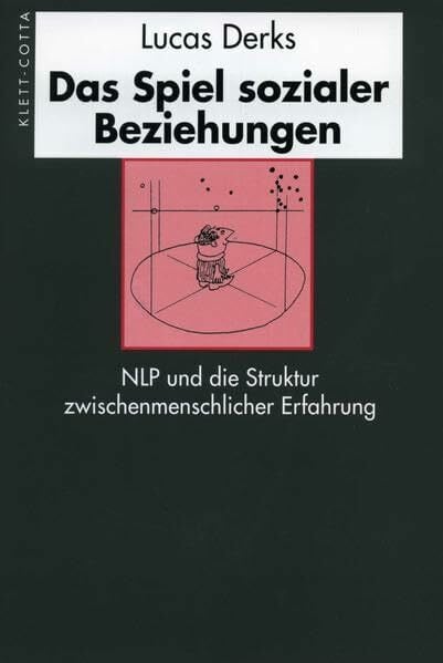 Walker, Wolfgang Das Spiel sozialer Beziehungen: NLP und die Struktur zwischenmenschlicher Erfahrung