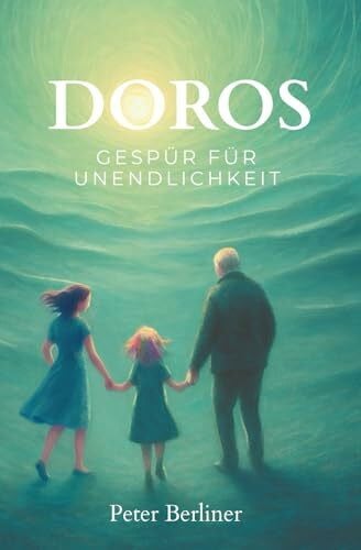 Berliner, Peter Doros Gespür für Unendlichkeit: Das Leben verstehen. Hoffnung finden. Trost erfahren. Der Endlichkeit begegnen.