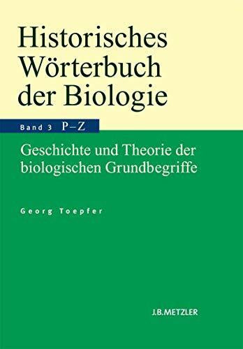 Toepfer, Georg Historisches Wörterbuch der Biologie: Geschichte und Theorie der biologischen Grundbegriffe. Band 3: Parasitismus–Zweckmäßigkeit.
