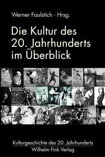 Werner Faulstich Die Kultur des 20. Jahrhunderts im Überblick. (Kulturgeschichte des 20. Jahrhunderts)