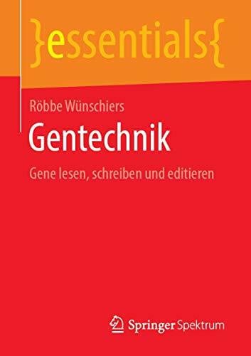 Wünschiers, Röbbe Gentechnik: Gene lesen, schreiben und editieren (essentials)