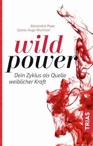 Wurlitzer, Sjanie Hugo Wild Power: Dein Zyklus als Quelle weiblicher Kraft