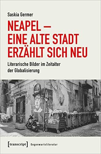 Germer Neapel - Eine alte Stadt erzählt sich neu: Literarische Bilder im Zeitalter der Globalisierung (Gegenwartsliteratur, Bd. 3)