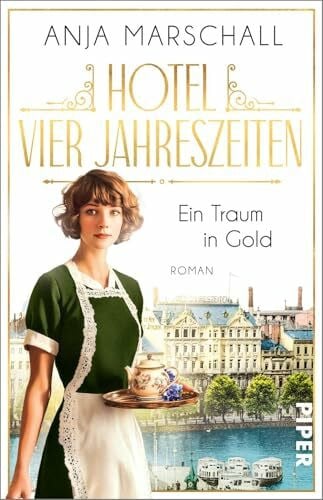 Marschall, Anja Hotel Vier Jahreszeiten – Ein Traum in Gold (Das Vier Jahreszeiten 1): Roman | Historischer Roman über das berühmte Hotel an der Alster