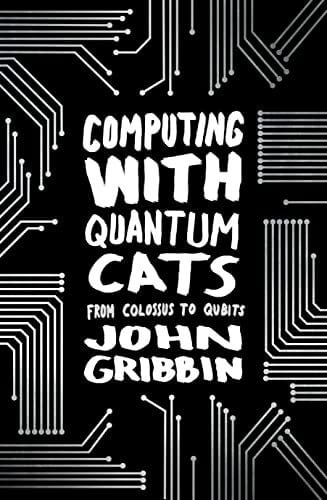 Gribbin, John Computing with Quantum Cats: From Colossus to Qubits