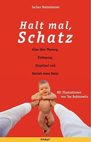 Rubinowitz, Tex Halt mal, Schatz!: Alles über Planung, Kiellegung, Stapellauf und Betrieb eines Babys