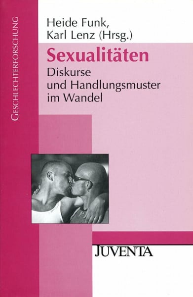 Lenz, Karl Sexualitäten: Diskurse und Handlungsmuster im Wandel (Geschlechterforschung)