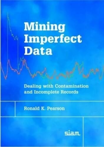 Pearson, Ronald K. Mining Imperfect Data: Dealing with Contamination and Incomplete Records
