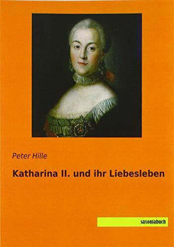 Hille, Peter Katharina II. und ihr Liebesleben