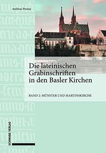 Pronay, Andreas Die lateinischen Grabinschriften in den Basler Kirchen: Band 2: Münster und Martinskirche
